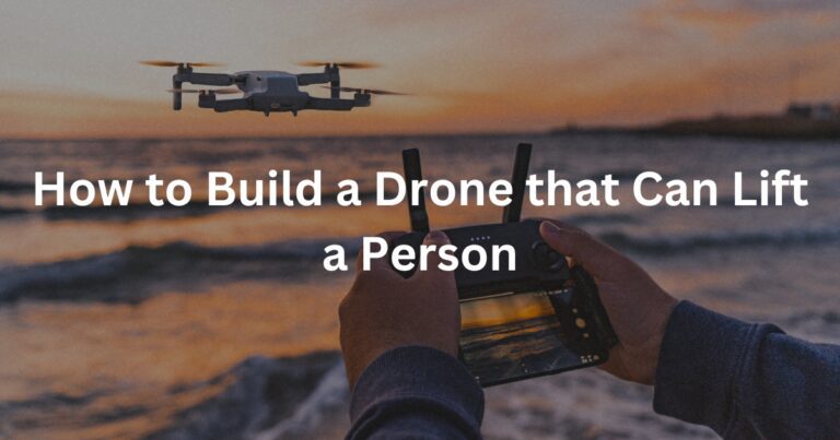 how to build a drone that can lift a person