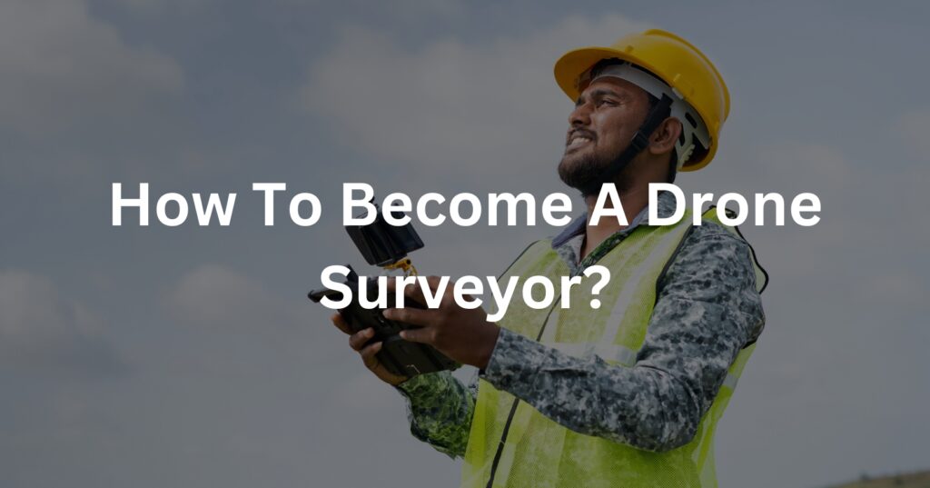 how to become a  drone surveyor