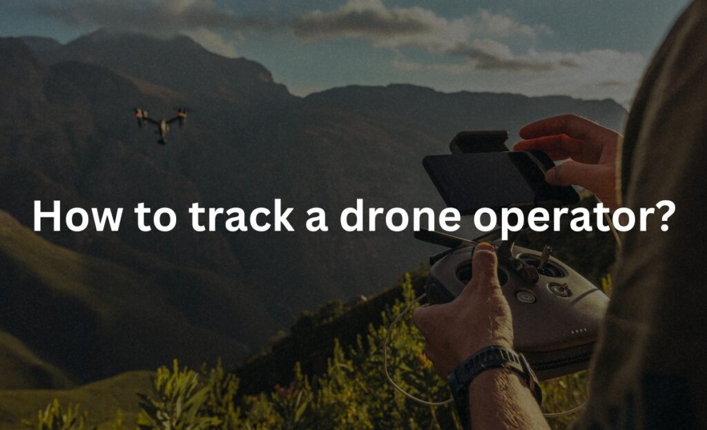 How to track a drone operator?