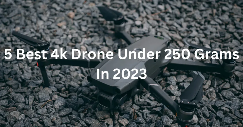 best 4k drone under 250 grams