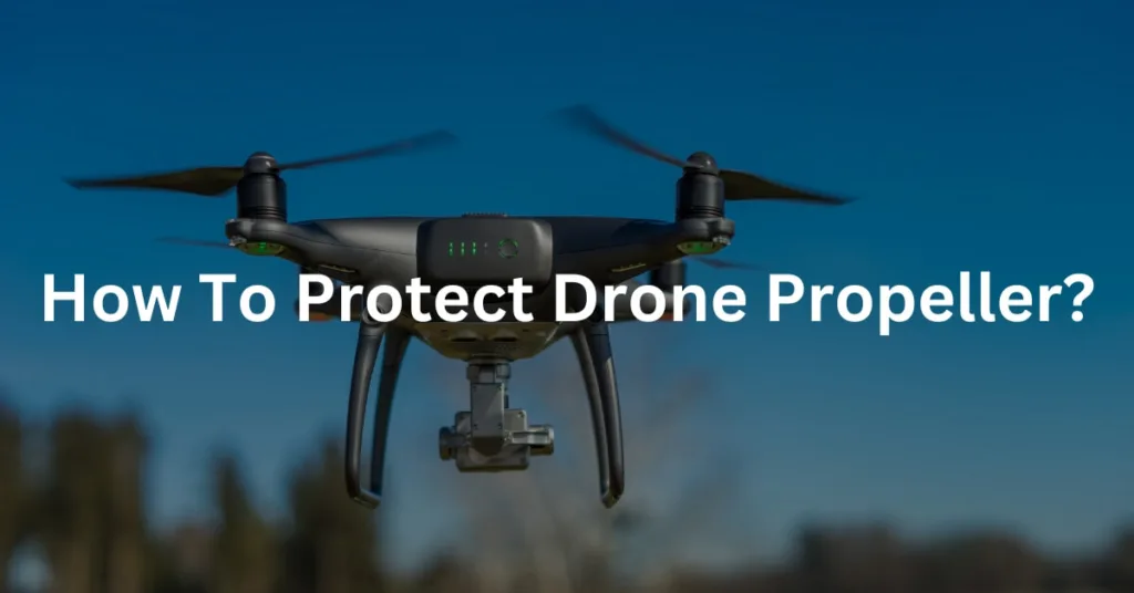 How To Protect Drone Propeller