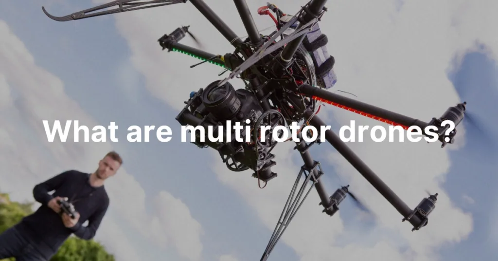 What are multi rotor drones