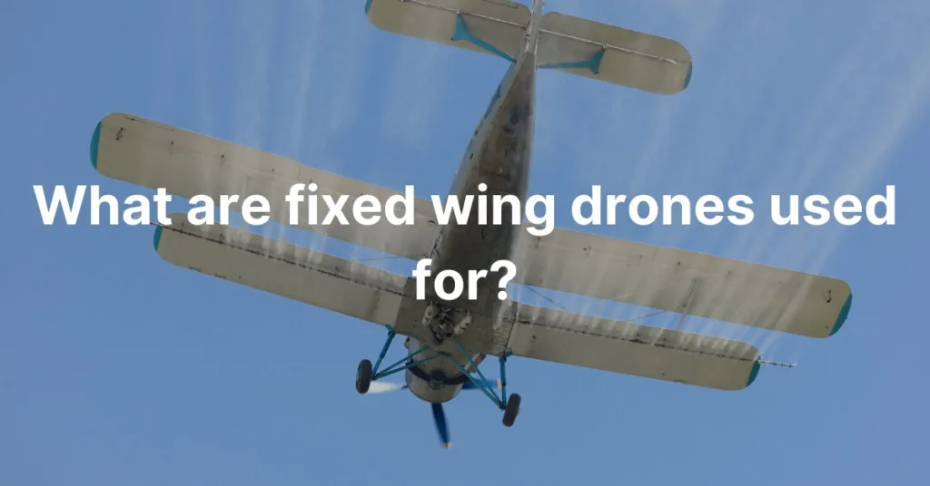 What are fixed wing drones used for