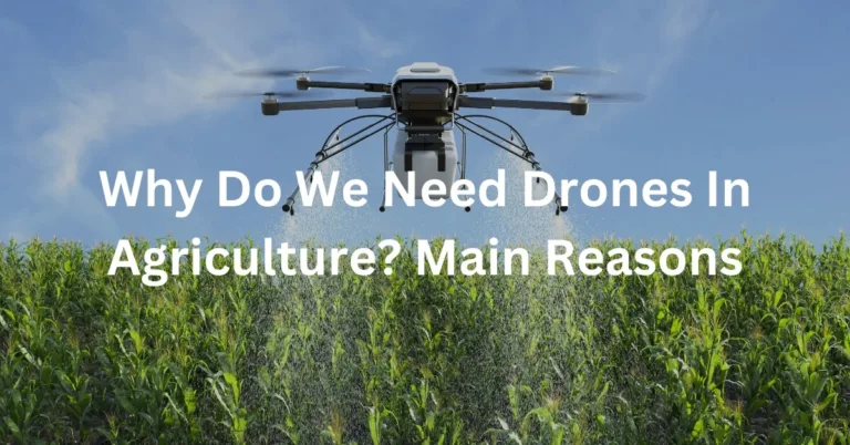 Why Do We Need Drones In Agriculture? | Main Reasons Explained
